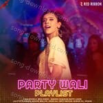 Party Wali Playlist - Swati Sharma Song Download